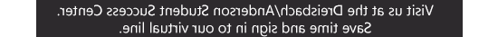 访问我们的德雷斯巴赫/安德森学生成功中心. 节省时间，登录我们的虚拟线路.